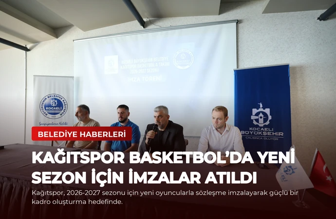 Kağıtspor Basketbol’da yeni sezon için imzalar atıldı
