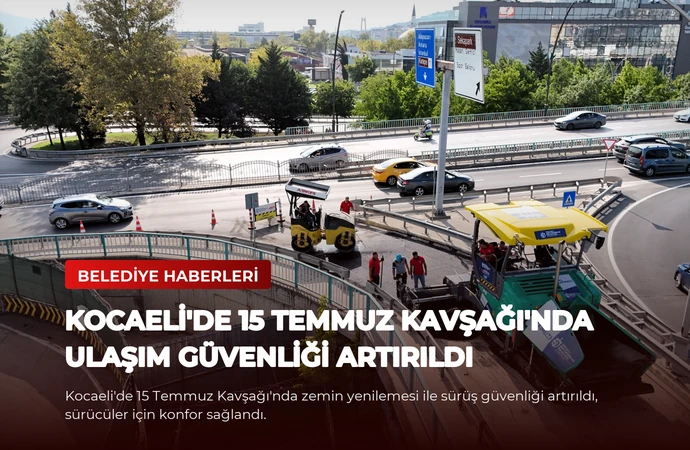 Kocaeli’de 15 Temmuz Kavşağı’nda Ulaşım Güvenliği Artırıldı