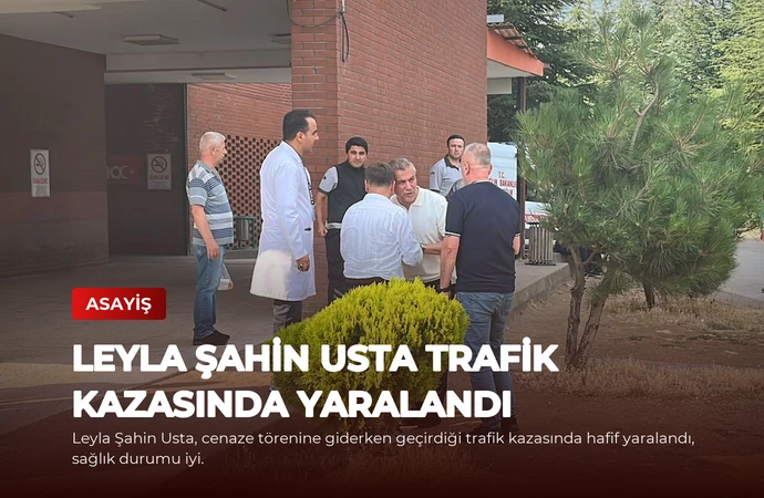 Leyla Şahin Usta Trafik Kazasında Yaralandı