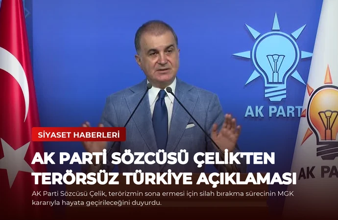 AK Parti Sözcüsü Çelik’ten Terörsüz Türkiye Açıklaması