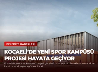 Kocaeli’de Yeni Spor Kampüsü Projesi Hayata Geçiyor