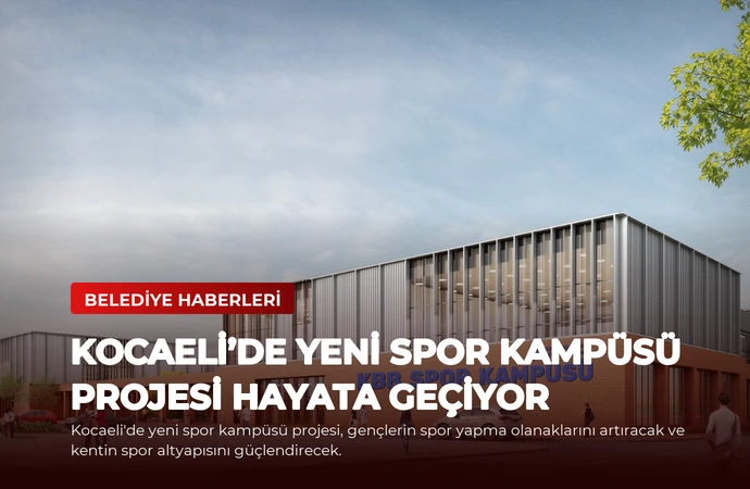 Kocaeli’de Yeni Spor Kampüsü Projesi Hayata Geçiyor