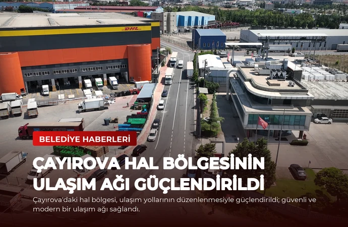 Çayırova Hal Bölgesinin Ulaşım Ağı Güçlendirildi