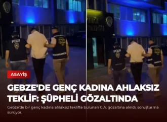 Gebze’de Genç Kadına Ahlaksız Teklif: Şüpheli Gözaltında