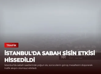 İstanbul’da Sabah Sisin Etkisi Hissedildi