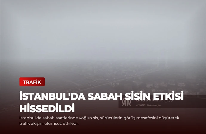 İstanbul’da Sabah Sisin Etkisi Hissedildi