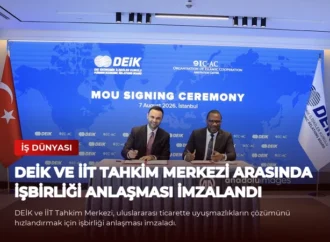 DEİK ve İİT Tahkim Merkezi Arasında İşbirliği Anlaşması İmzalandı