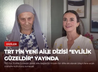 TRT 1’in Yeni Aile Dizisi “Evlilik Güzeldir” Yayında