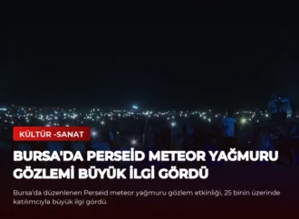 Bursa’da Perseid Meteor Yağmuru Gözlemi Büyük İlgi Gördü