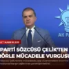 AK Parti Sözcüsü Çelik’ten Terörle Mücadele Vurgusu