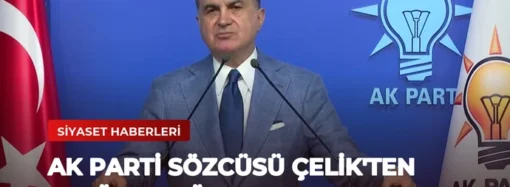 AK Parti Sözcüsü Çelik’ten Terörle Mücadele Vurgusu