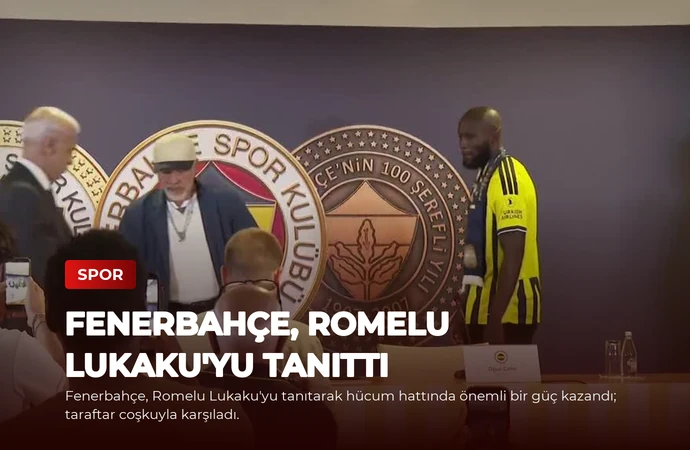 Fenerbahçe, Romelu Lukaku’yu Tanıttı