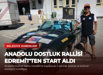 Anadolu Dostluk Rallisi Edremit’ten Start Aldı