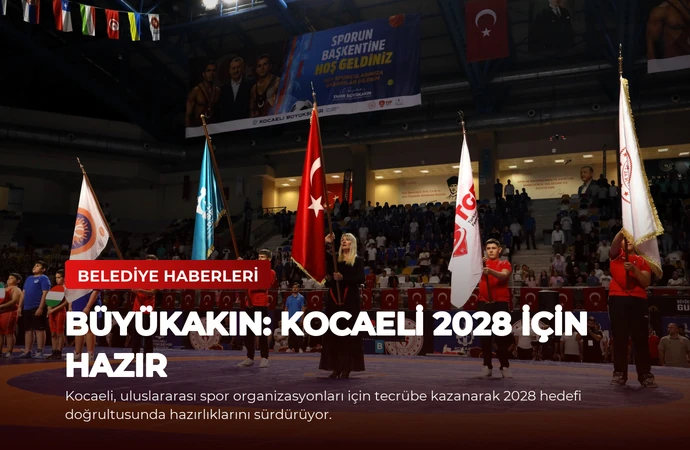 Büyükakın: Kocaeli 2028 için hazır