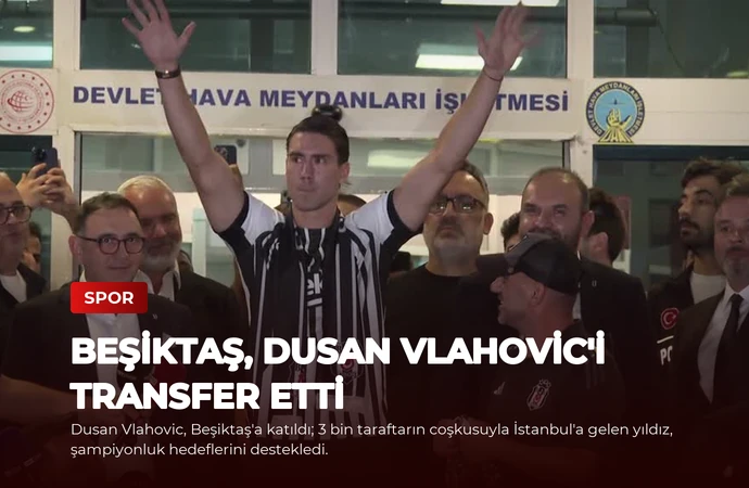 Beşiktaş, Dusan Vlahovic’i Transfer Etti