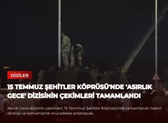 15 Temmuz Şehitler Köprüsü’nde ‘Asırlık Gece’ Dizisinin Çekimleri Tamamlandı