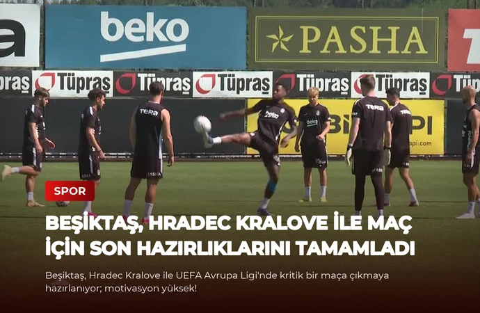 Beşiktaş, Hradec Kralove ile Maç İçin Son Hazırlıklarını Tamamladı