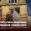 Beyoğlu’nda Apartman Dairesinde Yangın Çıktı