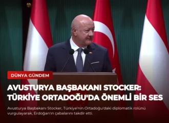 Avusturya Başbakanı Stocker: Türkiye Ortadoğu’da Önemli Bir Ses