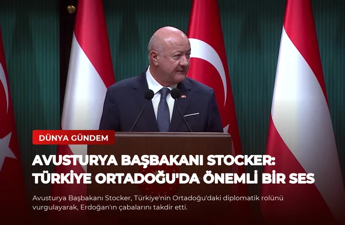 Avusturya Başbakanı Stocker: Türkiye Ortadoğu’da Önemli Bir Ses