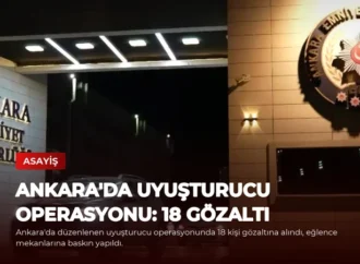 Ankara’da Uyuşturucu Operasyonu: 18 Gözaltı