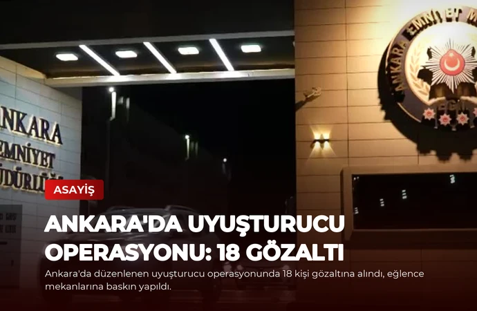 Ankara’da Uyuşturucu Operasyonu: 18 Gözaltı