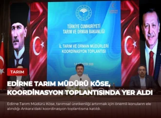 Edirne Tarım Müdürü Köse, Koordinasyon Toplantısında Yer Aldı