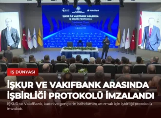İŞKUR ve VakıfBank Arasında İşbirliği Protokolü İmzalandı