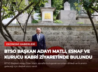 BTSO Başkan Adayı Matlı, Esnaf ve Kurucu Kabri Ziyaretinde Bulundu