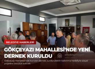 Gökçeyazı Mahallesi’nde Yeni Dernek Kuruldu