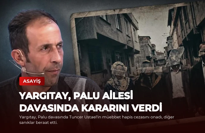 Yargıtay, Palu Ailesi Davasında Kararını Verdi