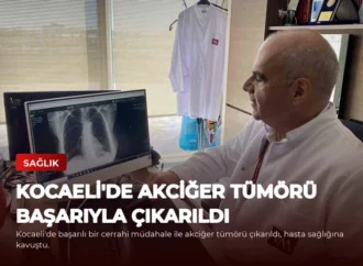 Kocaeli’de Akciğer Tümörü Başarıyla Çıkarıldı