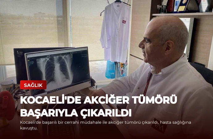 Kocaeli’de Akciğer Tümörü Başarıyla Çıkarıldı