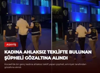 Kadına Ahlaksız Teklifte Bulunan Şüpheli Gözaltına Alındı