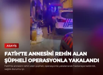 Fatih’te Annesini Rehin Alan Şüpheli Operasyonla Yakalandı