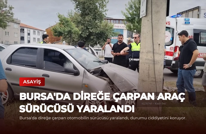 Bursa’da Direğe Çarpan Araç Sürücüsü Yaralandı