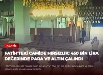Fatih’teki Camide Hırsızlık: 450 Bin Lira Değerinde Para ve Altın Çalındı