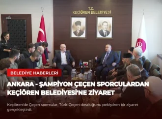 ANKARA – Şampiyon Çeçen sporculardan Keçiören Belediyesi’ne ziyaret