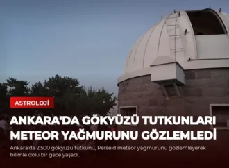 Ankara’da Gökyüzü Tutkunları Meteor Yağmurunu Gözlemledi