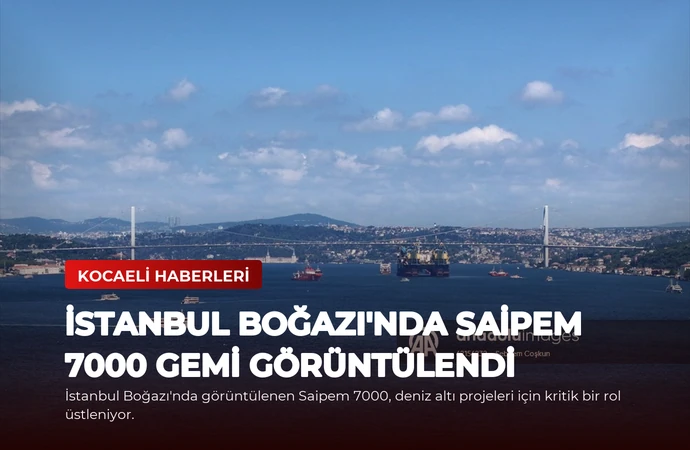 İstanbul Boğazı’nda Saipem 7000 Gemi Görüntülendi