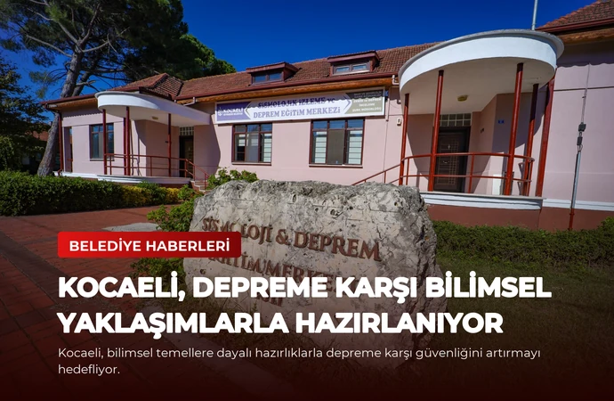 Kocaeli, Depreme Karşı Bilimsel Yaklaşımlarla Hazırlanıyor