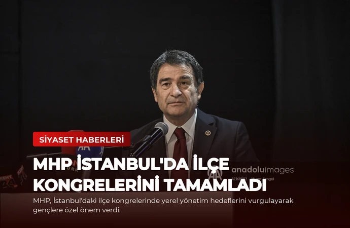 MHP İstanbul’da İlçe Kongrelerini Tamamladı