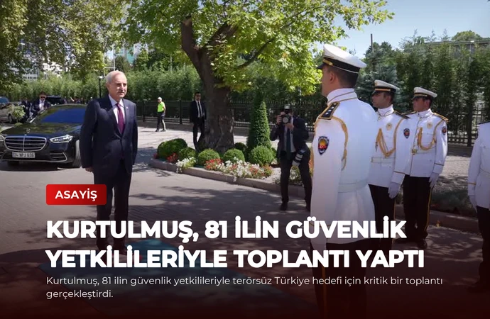 Kurtulmuş, 81 İlin Güvenlik Yetkilileriyle Toplantı Yaptı