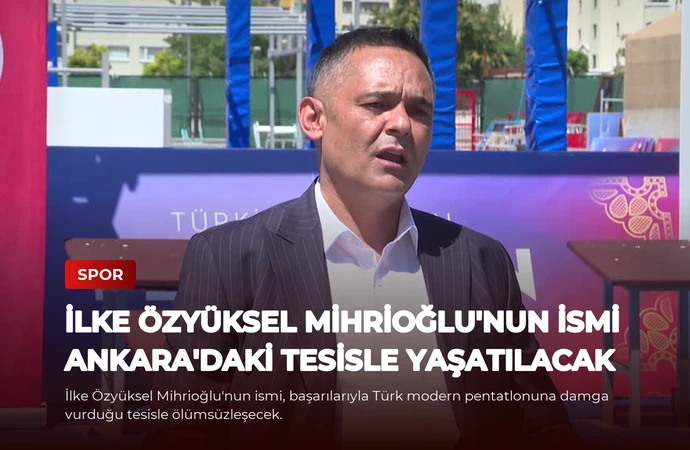 İlke Özyüksel Mihrioğlu’nun İsmi Ankara’daki Tesisle Yaşatılacak