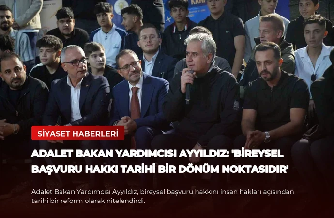 Adalet Bakan Yardımcısı Ayyıldız: ‘Bireysel Başvuru Hakkı Tarihi Bir Dönüm Noktasıdır’