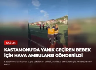 Kastamonu’da Yanık Geçiren Bebek İçin Hava Ambulansı Gönderildi
