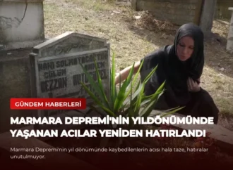 Marmara Depremi’nin Yıldönümünde Yaşanan Acılar Yeniden Hatırlandı