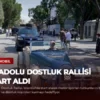 Anadolu Dostluk Rallisi Start Aldı