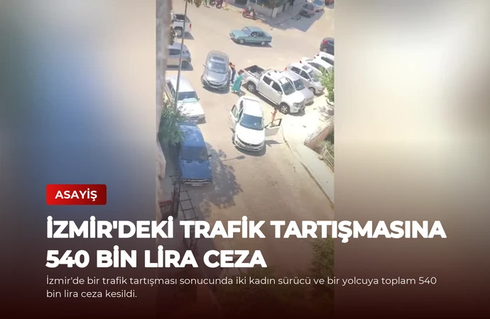 İzmir’deki Trafik Tartışmasına 540 Bin Lira Ceza