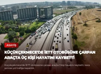 Küçükçekmece’de İETT Otobüsüne Çarpan Araçta Üç Kişi Hayatını Kaybetti